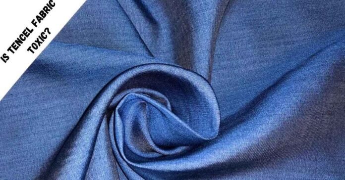 Is Tencel Fabric Toxic