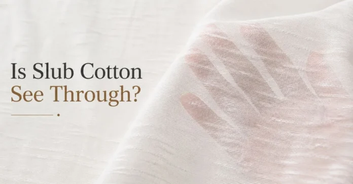 Hand visible through thin slub cotton fabric with “Is Slub Cotton See Through?” text