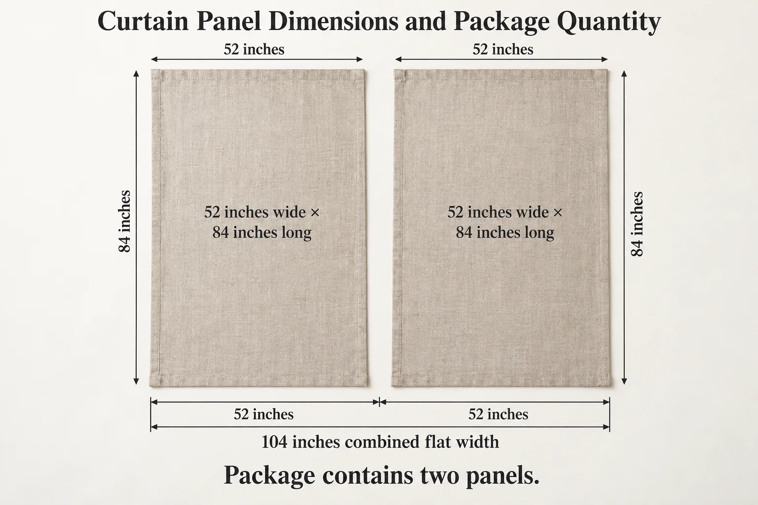 Two flat curtain panels, each 52 inches wide by 84 inches long, providing 104 inches of combined flat width.