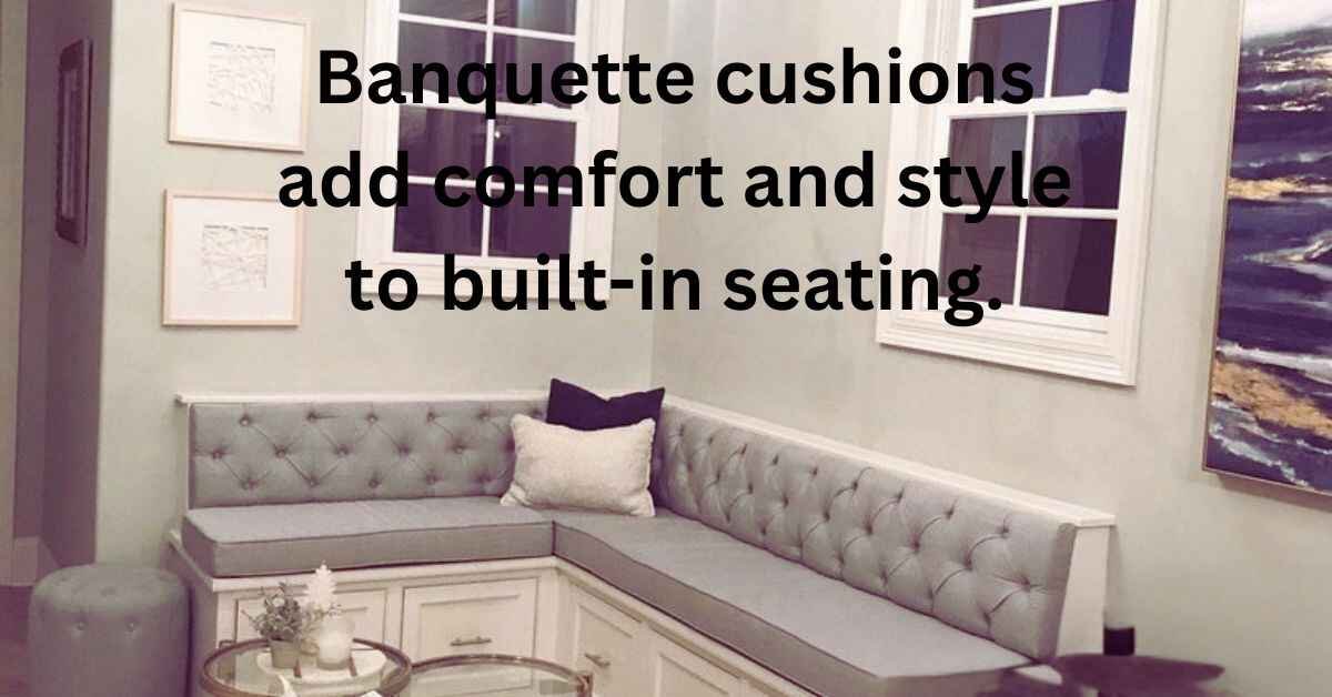 Banquette cushions add comfort and style to built-in seating.