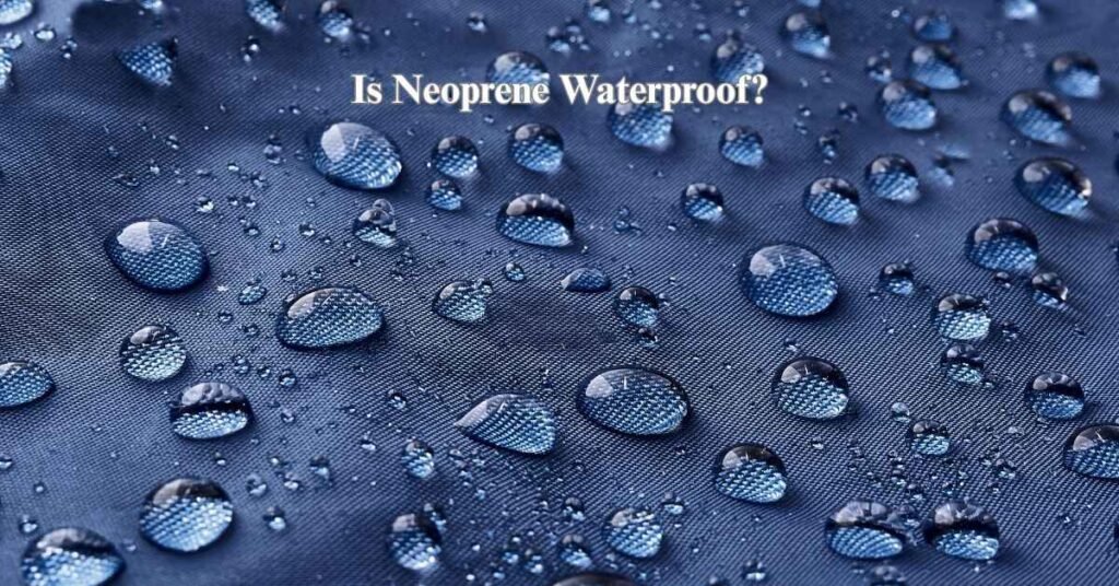 Is Neoprene waterproof